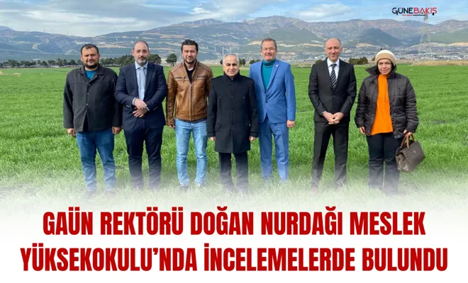 GAÜN Rektörü Doğan Nurdağı Meslek Yüksekokulu’nda incelemelerde bulundu