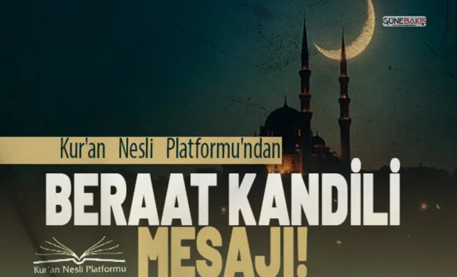 Kur'an Nesli Platformu'ndan Beraat Kandili mesajı!