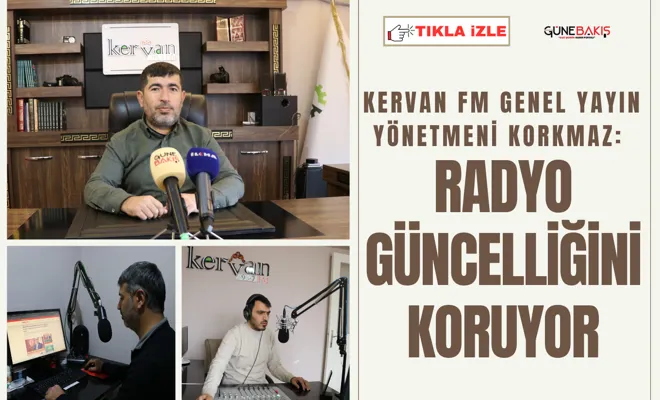 Kervan FM Genel Yayın Yönetmeni Korkmaz: Radyo güncelliğini koruyor