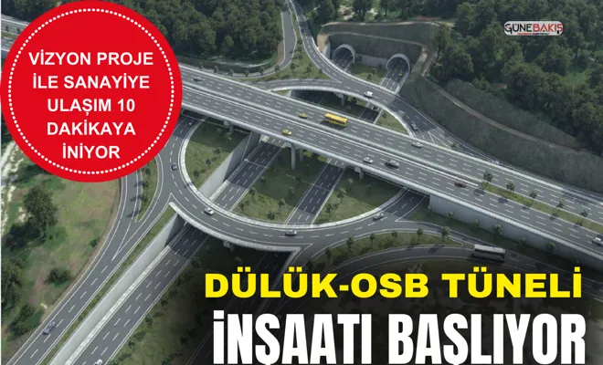 Dülük-OSB Tüneli inşaatı başlıyor
