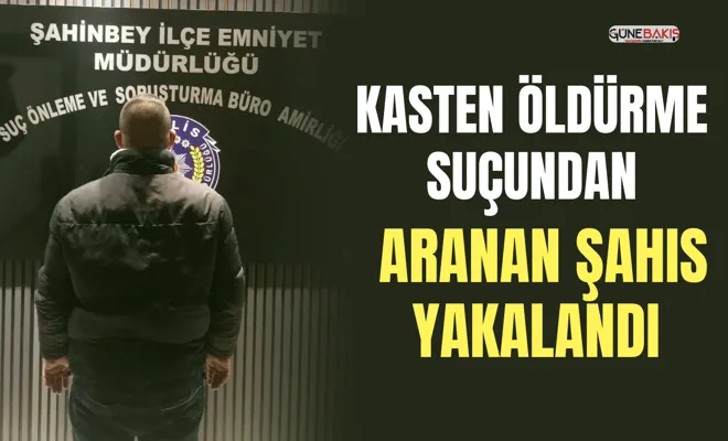 Kasten öldürme suçundan aranan şahıs yakalandı