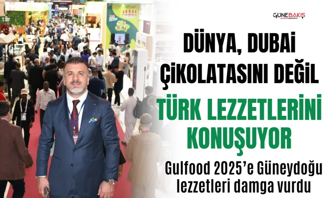 Dünya, Dubai Çikolatasını değil Türk Lezzetlerini konuşuyor