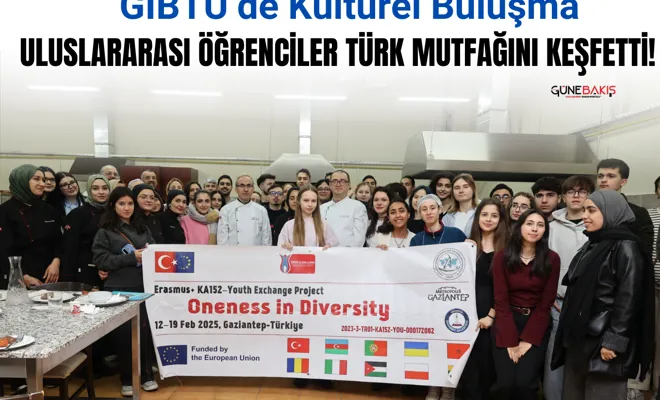 GİBTÜ’de kültürel buluşma: Uluslararası Öğrenciler Türk Mutfağını keşfetti!