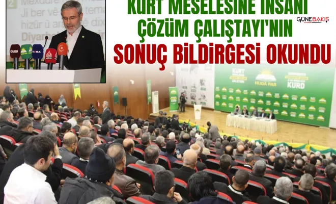Kürt Meselesine İnsani Çözüm Çalıştayı'nın sonuç bildirgesi okundu