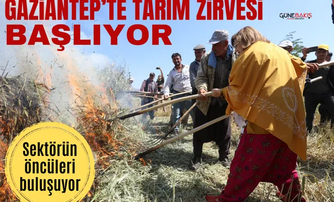 Gaziantep’te tarım zirvesi başlıyor: Sektörün öncüleri buluşuyor
