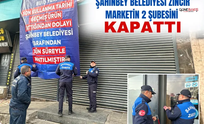 Şahinbey Belediyesi zincir marketin 2 şubesini kapattı