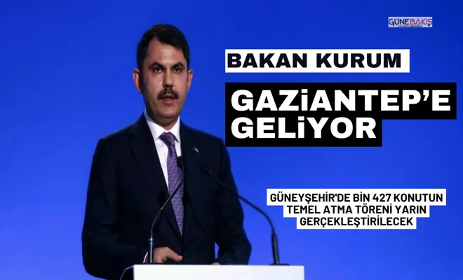 Bakan Kurum Gaziantep’ e Geliyor