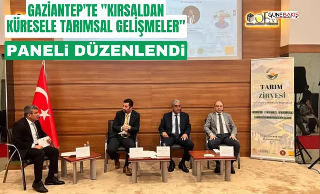 Gaziantep'te "Kırsaldan Küresele Tarımsal Gelişmeler" paneli düzenlendi