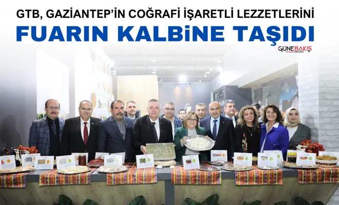 GTB, Gaziantep’in Coğrafi İşaretli Lezzetlerini fuarın kalbine taşıdı