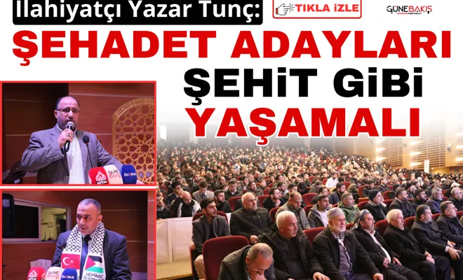 İlahiyatçı Yazar Tunç: Şehadet adayları şehit gibi yaşamalı