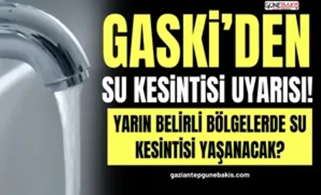 GASKİ’den su kesintsi uyarısı!