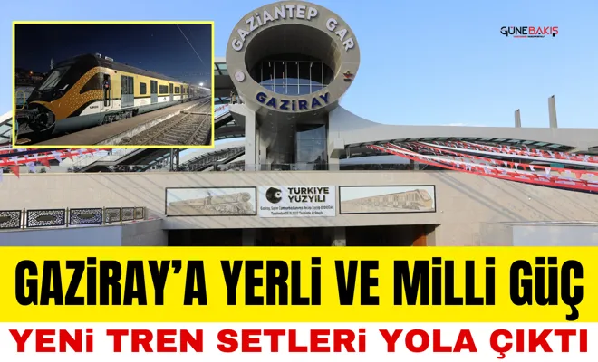 GAZİRAY’a yerli ve milli güç: Yeni tren setleri yola çıktı