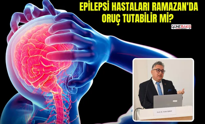 Epilepsi hastaları Ramazan'da oruç tutabilir mi?