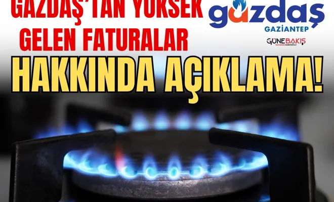GAZDAŞ’tan yüksek gelen faturalar hakkında açıklama!