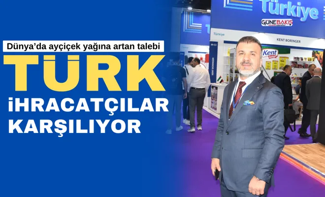 Dünya’da ayçiçek yağına artan talebi Türk ihracatçılar karşılıyor