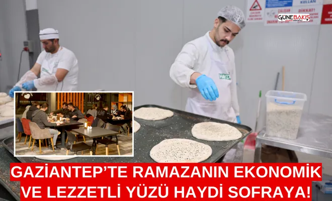 Gaziantep’te Ramazanı’n ekonomik ve lezzetli yüzü Haydi Sofraya!