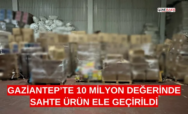 Gaziantep’te 10 milyon değerinde sahte ürün ele geçirildi