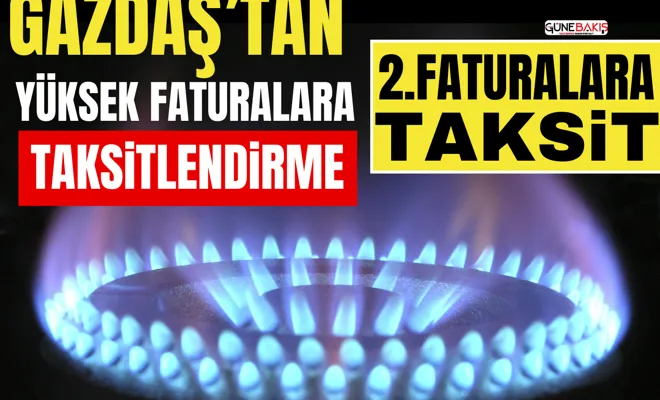 GAZDAŞ’tan yüksek faturalara taksitlendirme