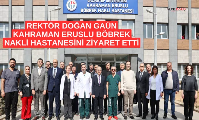 Rektör Doğan GAÜN hastanelerinde incelemelerde bulundu