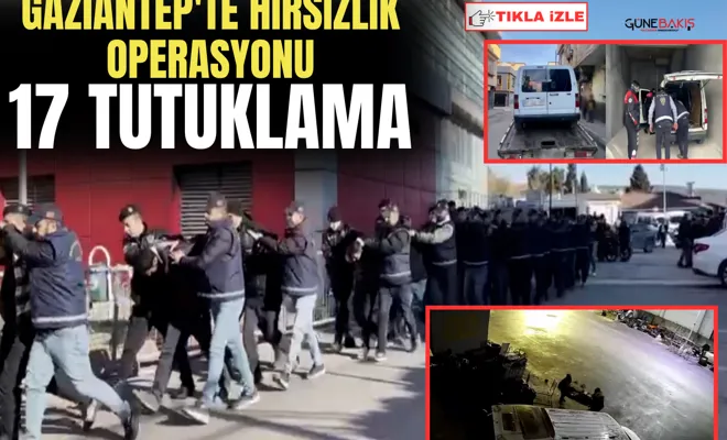 Gaziantep'te hırsızlık operasyonu: 17 tutuklama