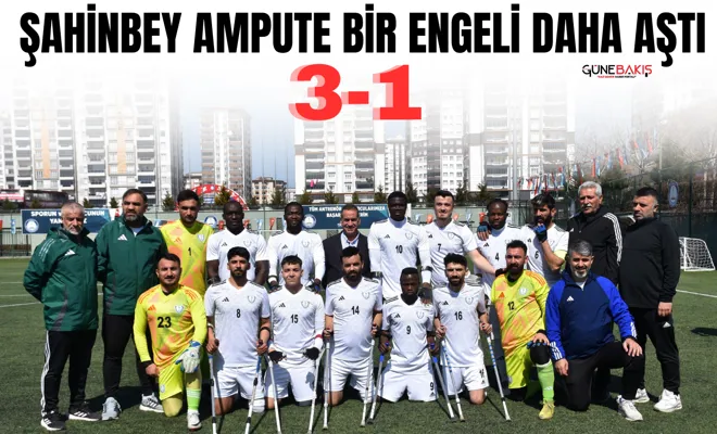 Şahinbey Ampute bir engeli daha aştı 3-1
