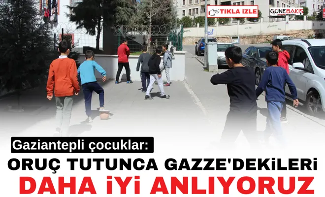 Gaziantepli çocuklar: Oruç tutunca Gazze'dekileri daha iyi anlıyoruz
