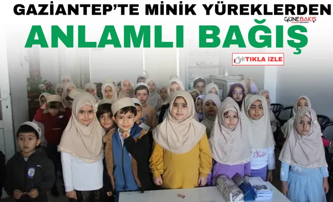 Gaziantep’te minik yüreklerden anlamlı bağış