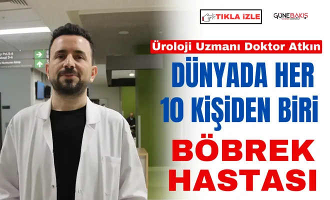 Üroloji Uzmanı Doktor Atkın: Dünyada her 10 kişiden biri böbrek hastası