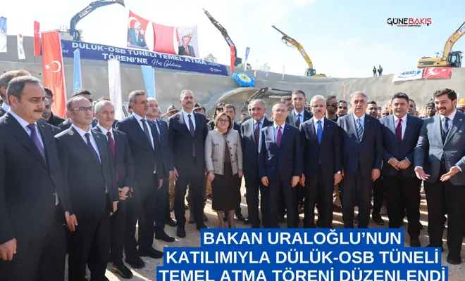 Bakan Uraloğlu’nun katılımıyla Dülük-OSB Tüneli temel atma töreni düzenlendi