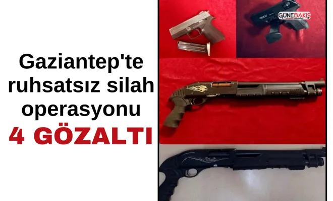 Gaziantep'te ruhsatsız silah operasyonu: 4 gözaltı