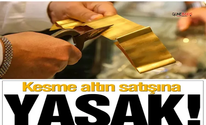 Kesme altın satışı yasaklandı