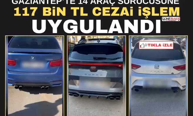 Gaziantep’te 14 araç sürücüsüne 117 bin TL cezai işlem uygulandı