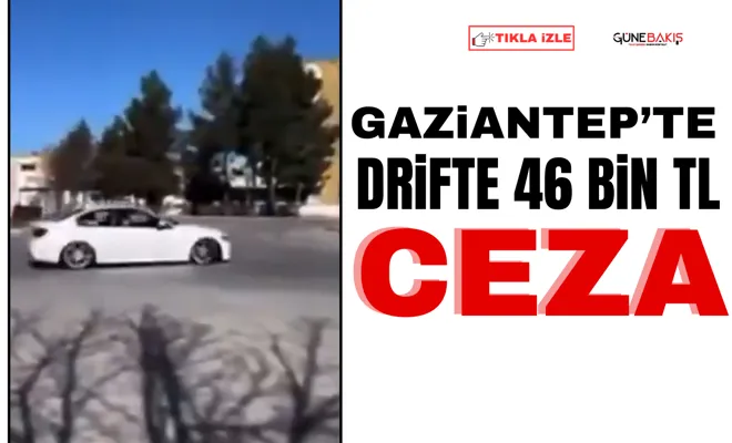 Gaziantep’te drifte 46 bin TL ceza