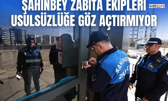 Şahinbey Zabıta ekipleri usulsüzlüğe göz açtırmıyor