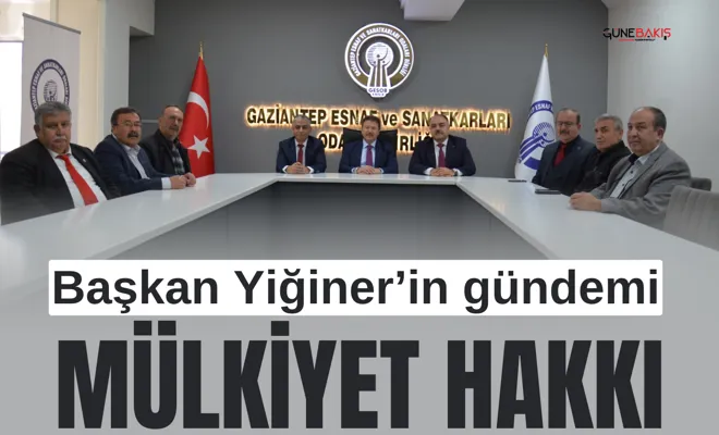 Başkan Yiğiner’in gündemi mülkiyet hakkı