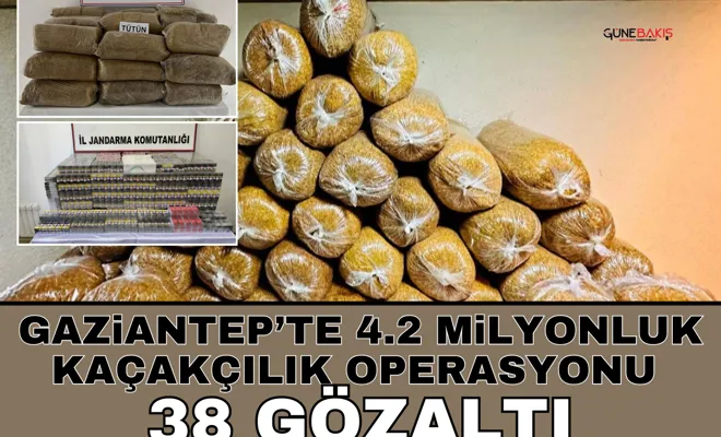 Gaziantep’te 4.2 milyonluk kaçakçılık operasyonu: 38 gözaltı