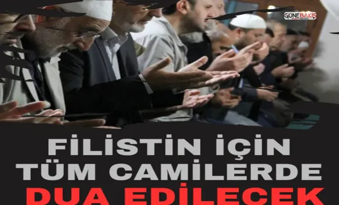 Filistin için tüm camilerde dua edilecek