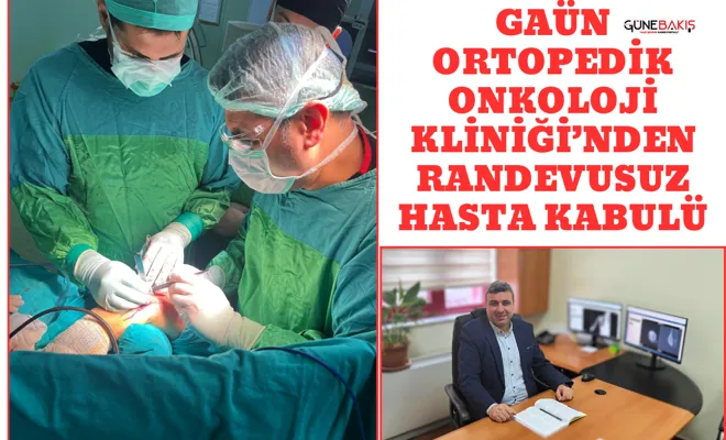 GAÜN Ortopedik Onkoloji Kliniği’nden randevusuz hasta kabulü