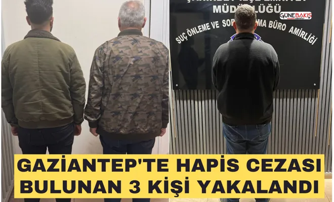 Gaziantep'te hapis cezası bulunan 3 kişi yakalandı