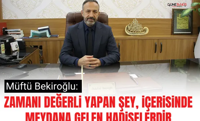 Müftü Bekiroğlu: Zamanı değerli yapan şey, içerisinde meydana gelen hadiselerdir