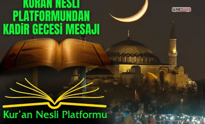 Kuran Nesli Platformundan Kadir Gecesi mesajı
