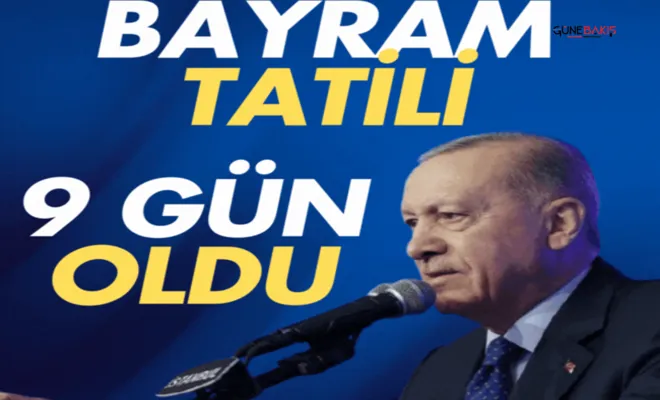 Bayram tatili 9 gün oldu