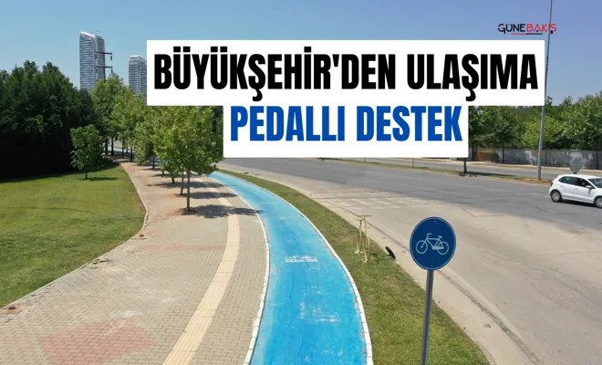 Büyükşehir'den ulaşıma pedallı destek