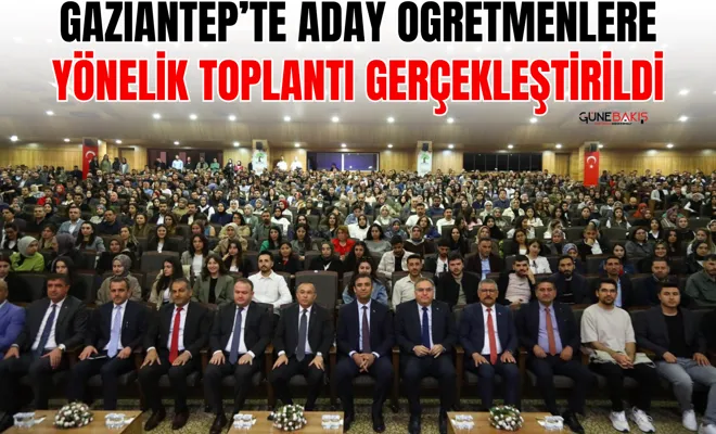 Gaziantep’te aday öğretmenlere yönelik toplantı gerçekleştirildi
