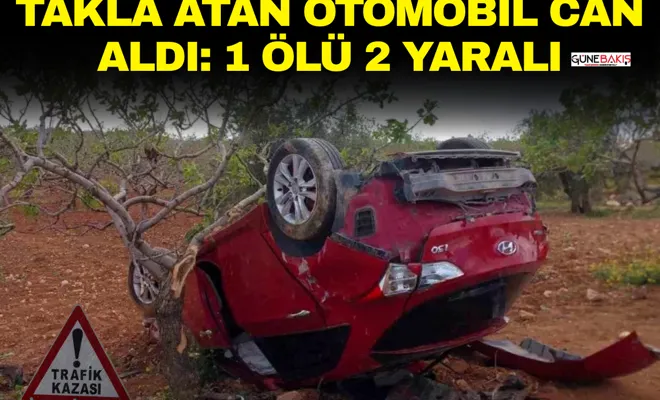 Takla atan otomobil can aldı: 1 ölü 2 yaralı