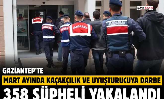 Gaziantep'te Mart ayında kaçakçılık ve uyuşturucuya darbe: 358 şüpheli yakalandı