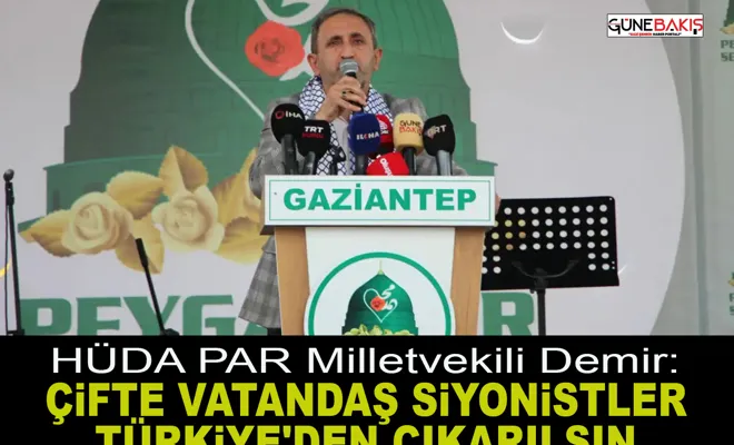 HÜDA PAR Milletvekili Demir: Çifte vatandaş siyonistler Türkiye'den çıkarılsın