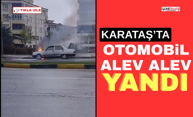 Şahinbey, Karataş'ta araç yangını