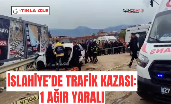 İslahiye’de trafik kazası: 1 ağır yaralı