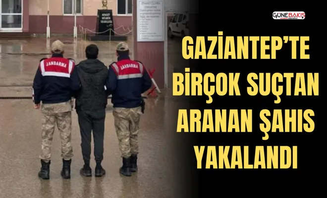 Gaziantep’te birçok suçtan aranan şahıs yakalandı